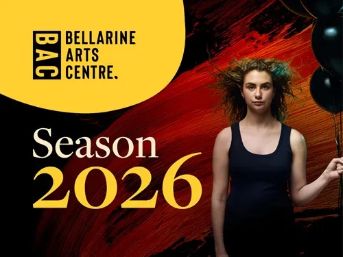 Bellarine Arts Centre - Season 2026 Bellarine Arts Centre - Season 2026